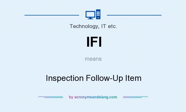 What does IFI mean? It stands for Inspection Follow-Up Item