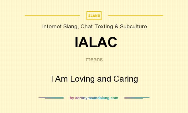 What does IALAC mean? It stands for I Am Loving and Caring
