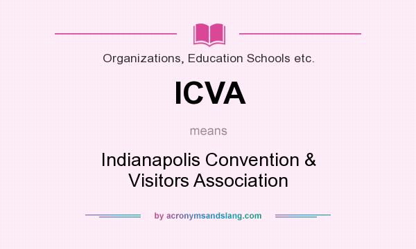What does ICVA mean? It stands for Indianapolis Convention & Visitors Association