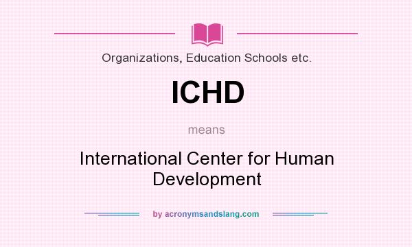 What does ICHD mean? It stands for International Center for Human Development