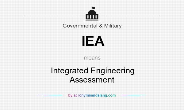 What does IEA mean? It stands for Integrated Engineering Assessment