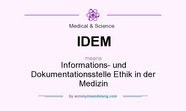 What does IDEM mean? It stands for Informations- und Dokumentationsstelle Ethik in der Medizin