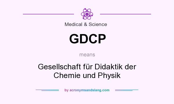 What does GDCP mean? It stands for Gesellschaft für Didaktik der Chemie und Physik