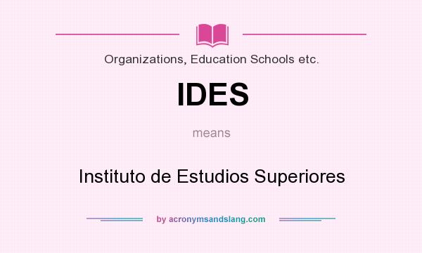 What does IDES mean? It stands for Instituto de Estudios Superiores