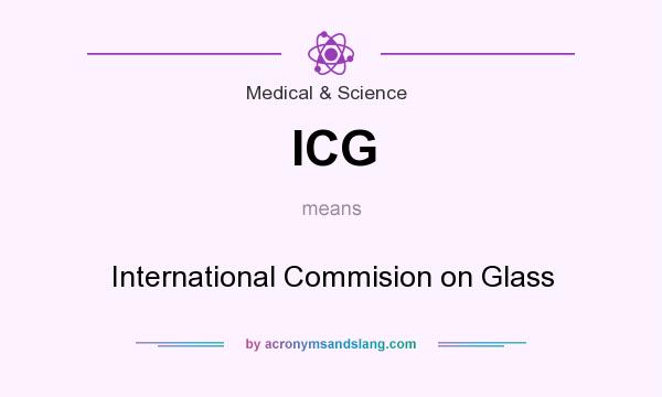What does ICG mean? It stands for International Commision on Glass