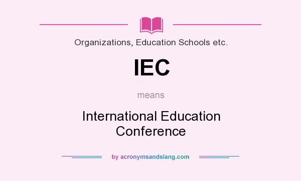 What does IEC mean? It stands for International Education Conference