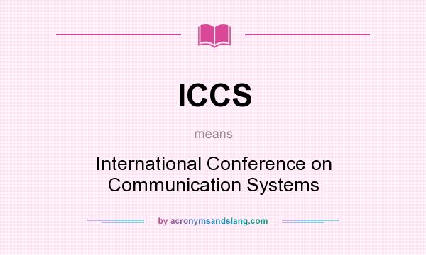 What does ICCS mean? It stands for International Conference on Communication Systems