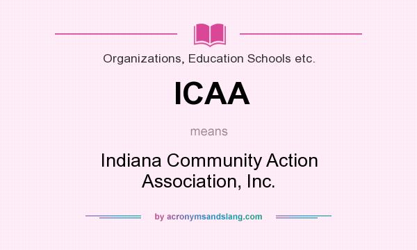 What does ICAA mean? It stands for Indiana Community Action Association, Inc.
