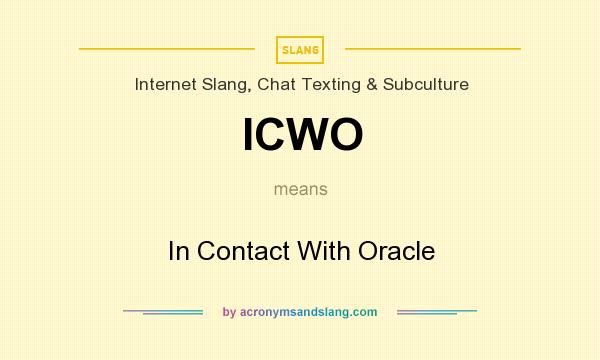 What does ICWO mean? It stands for In Contact With Oracle