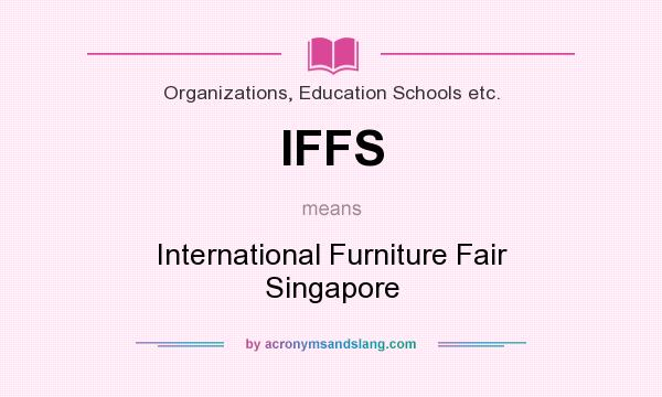 What does IFFS mean? It stands for International Furniture Fair Singapore
