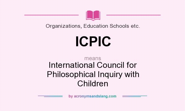 What does ICPIC mean? It stands for International Council for Philosophical Inquiry with Children