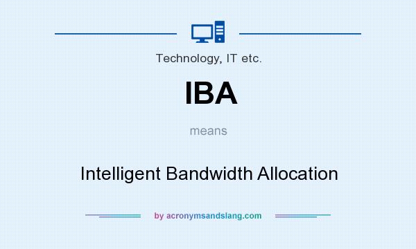What does IBA mean? It stands for Intelligent Bandwidth Allocation