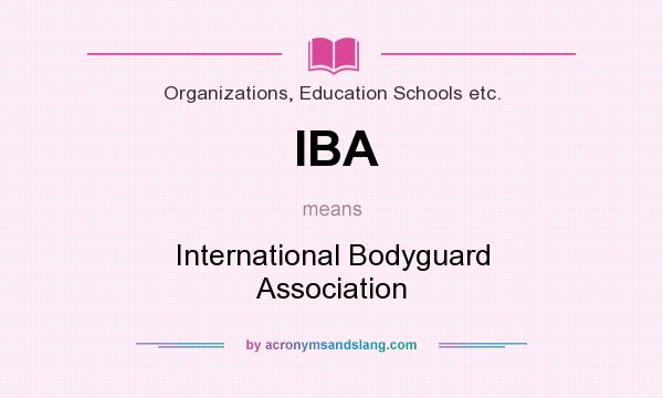 What does IBA mean? It stands for International Bodyguard Association