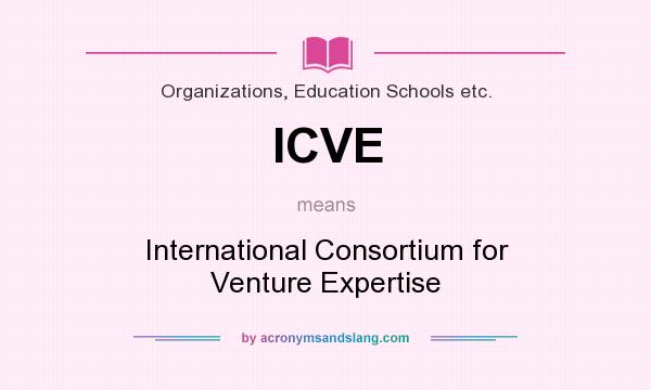 What does ICVE mean? It stands for International Consortium for Venture Expertise