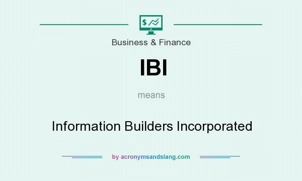 What does IBI mean? It stands for Information Builders Incorporated