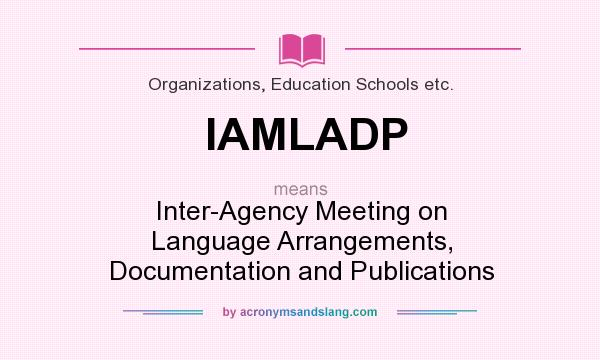 What does IAMLADP mean? It stands for Inter-Agency Meeting on Language Arrangements, Documentation and Publications