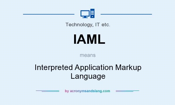 What does IAML mean? It stands for Interpreted Application Markup Language