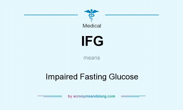 What does IFG mean? It stands for Impaired Fasting Glucose