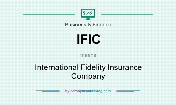 What does IFIC mean? It stands for International Fidelity Insurance Company