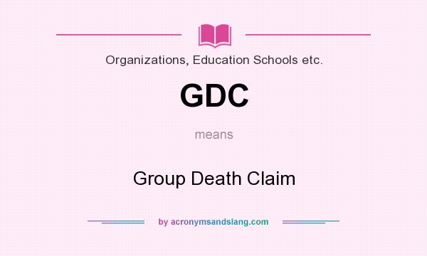 What does GDC mean? It stands for Group Death Claim