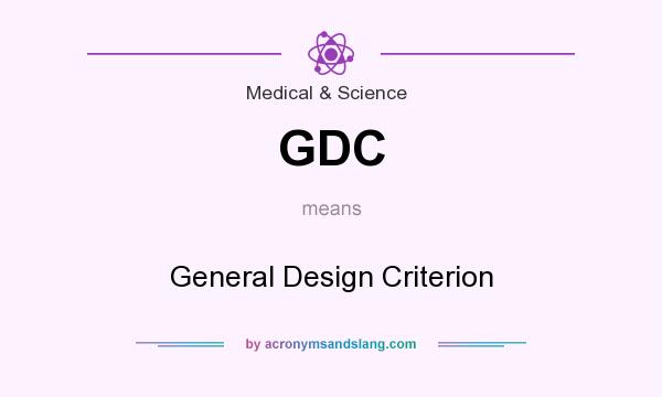 What does GDC mean? It stands for General Design Criterion
