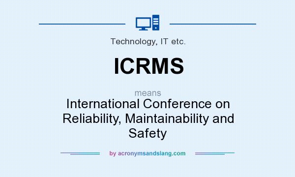 What does ICRMS mean? It stands for International Conference on Reliability, Maintainability and Safety