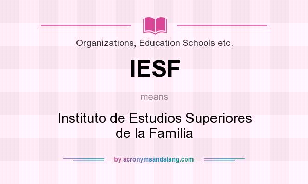 What does IESF mean? It stands for Instituto de Estudios Superiores de la Familia