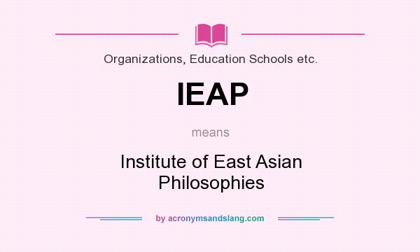 What does IEAP mean? It stands for Institute of East Asian Philosophies