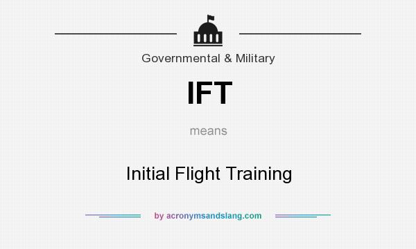 What does IFT mean? It stands for Initial Flight Training