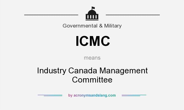 What does ICMC mean? It stands for Industry Canada Management Committee