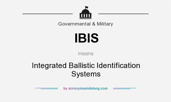What does IBIS mean? It stands for Integrated Ballistic Identification Systems