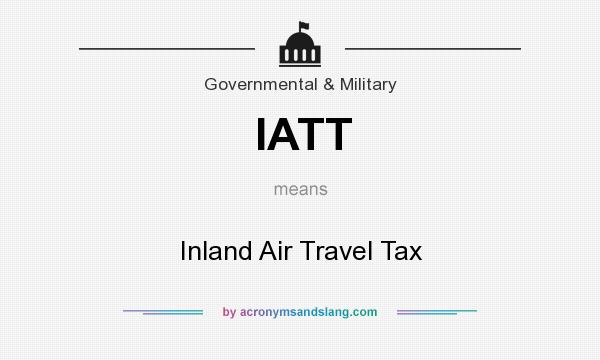 What does IATT mean? It stands for Inland Air Travel Tax