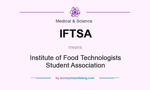 What does IFTSA mean? It stands for Institute of Food Technologists Student Association