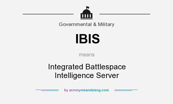 What does IBIS mean? It stands for Integrated Battlespace Intelligence Server