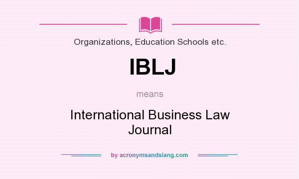 What does IBLJ mean? It stands for International Business Law Journal
