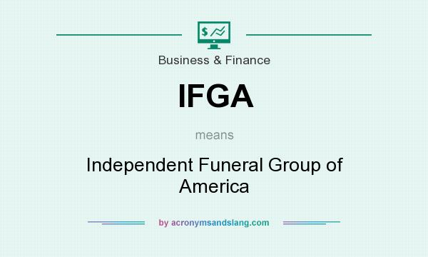 What does IFGA mean? It stands for Independent Funeral Group of America