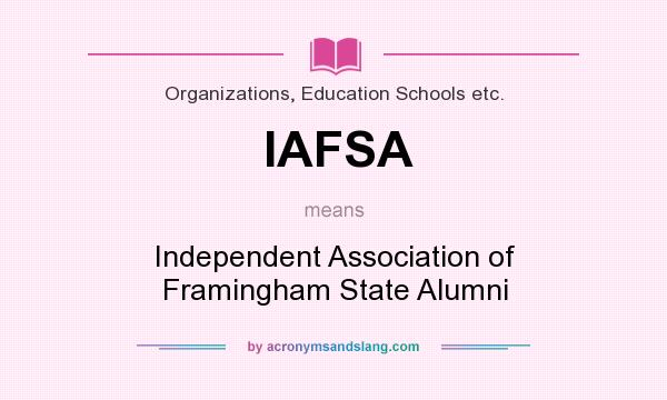What does IAFSA mean? It stands for Independent Association of Framingham State Alumni