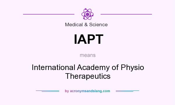 What does IAPT mean? It stands for International Academy of Physio Therapeutics
