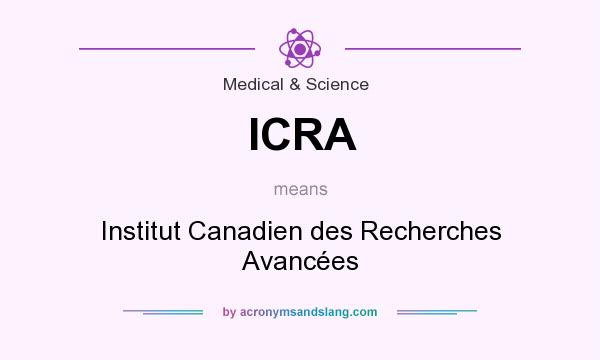 What does ICRA mean? It stands for Institut Canadien des Recherches Avancées