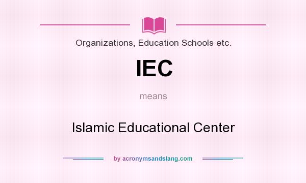 What does IEC mean? It stands for Islamic Educational Center