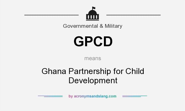 What does GPCD mean? It stands for Ghana Partnership for Child Development