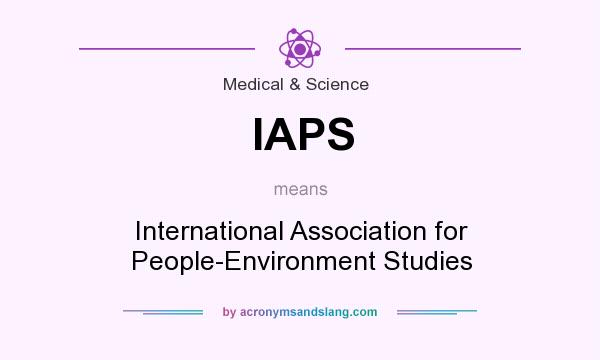 What does IAPS mean? It stands for International Association for People-Environment Studies