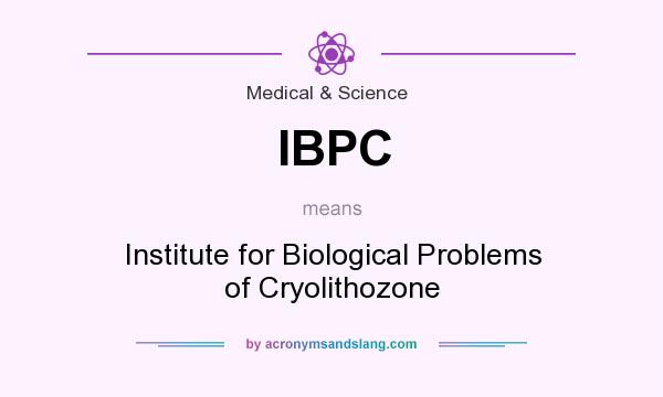 What does IBPC mean? It stands for Institute for Biological Problems of Cryolithozone