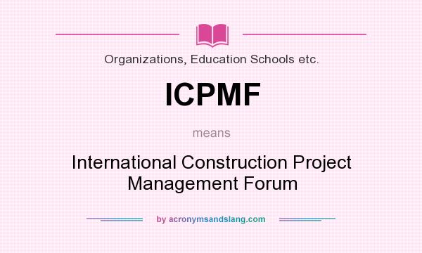 What does ICPMF mean? It stands for International Construction Project Management Forum