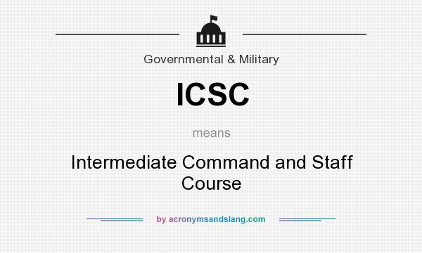 What does ICSC mean? It stands for Intermediate Command and Staff Course