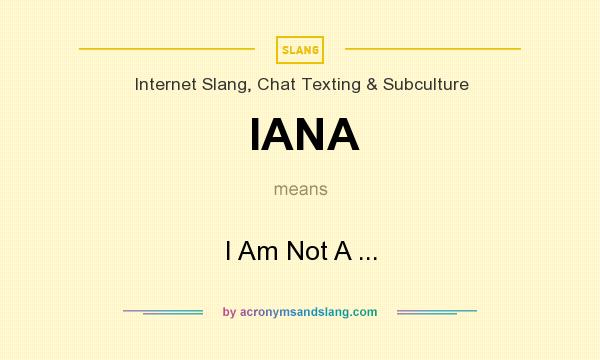 What does IANA mean? It stands for I Am Not A ...