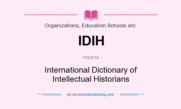 What does IDIH mean? It stands for International Dictionary of Intellectual Historians