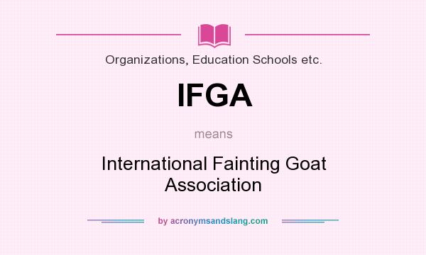 What does IFGA mean? It stands for International Fainting Goat Association