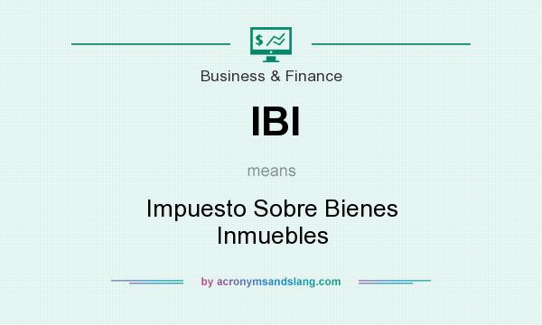 What does IBI mean? It stands for Impuesto Sobre Bienes Inmuebles