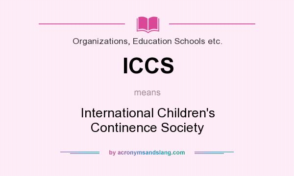 What does ICCS mean? It stands for International Children`s Continence Society